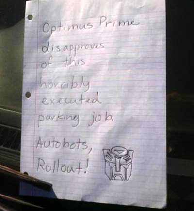 Thay lời rô-bốt Optimus Prime trong phim Transformers để gửi lời tuyên chiến đến người đỗ xe sai chỗ.