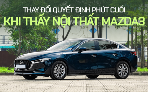 Chủ xe Mazda3: ‘Mua vì nội thất đẹp dù đã đặt cọc một chiếc khác’