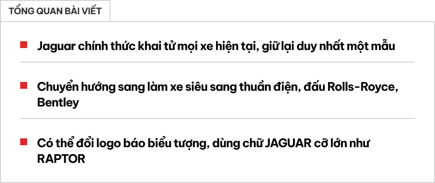 Jaguar khai tử toàn bộ đội xe, trừ một mẫu nhưng sẽ sớm thay bằng xe điện, không nhanh chân sẽ thành 