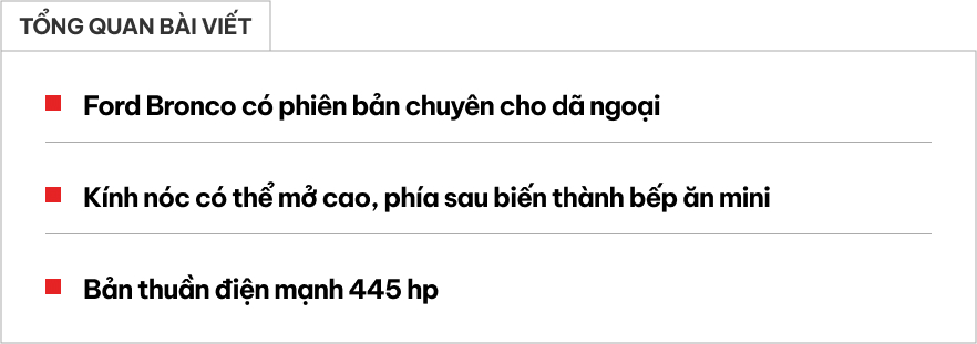 Ford Bronco có bản mà dân mê phượt sẽ thích: Cửa nóc mở cực dị, bếp sau cốp, chạy Hà Nội - Huế chỉ cần một lần sạc- Ảnh 1.