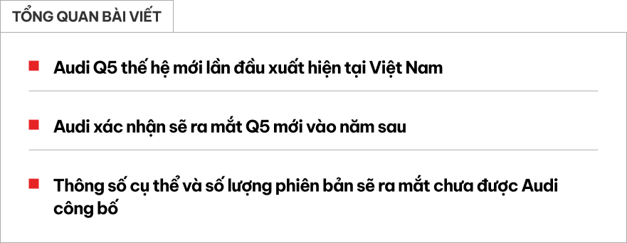 Audi Q5 thế hệ mới lần đầu lộ diện tại Việt Nam: Xác nhận ra mắt năm sau, nội thất 3 màn hình, bỏ ngỏ có phiên bản hybrid- Ảnh 1. Audi Q5 thế hệ mới lần đầu lộ diện tại Việt Nam: Xác nhận ra mắt năm sau, nội thất 3 màn hình, bỏ ngỏ có phiên bản hybrid- Ảnh 1.