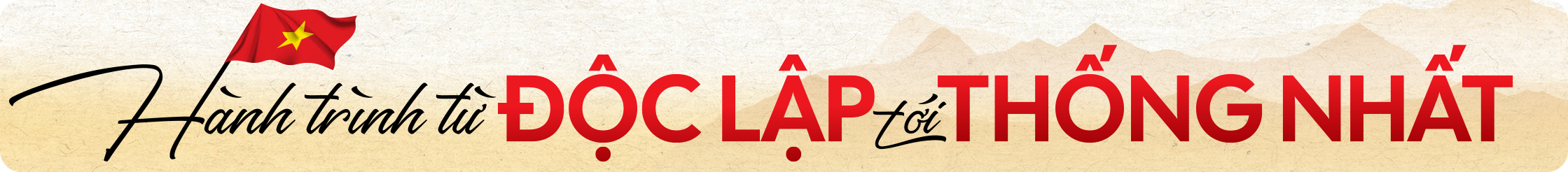 Hành trình "Từ Độc Lập tới Thống Nhất"