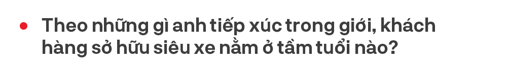 Từ bán Swift lãi 2 triệu tới Phantom, doanh nhân 8x Hà Nội hé lộ cách bán xe khủng cho nhà giàu Việt và góc khuất bán siêu xe tại Việt Nam - Ảnh 17.