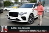 Đánh giá nhanh Bentley Bentayga 2021 First Edition: SUV siêu sang giá hơn 19 tỷ đồng dành cho giới nhà giàu Việt