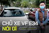 Vừa nhận xe, những chủ xe VinFast VF e34 đánh giá: ‘Nội thất đẹp, lái hay, chờ hệ thống trạm sạc tốt như kỳ vọng’