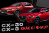 So sánh Mazda CX-3 và CX-30 sắp về Việt Nam: 2 phân khúc riêng, tham vọng giành khách của các vua doanh số