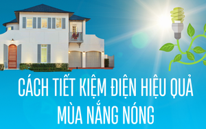 Những cách tiết kiệm điện hiệu quả trong gia đình mùa nắng nóng