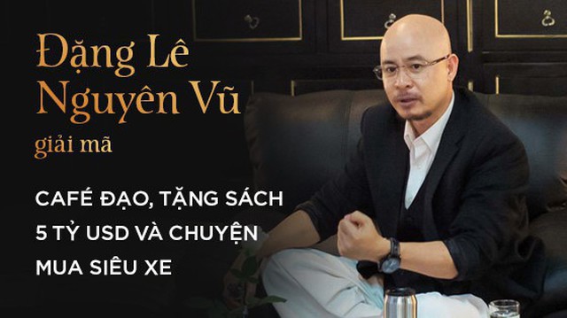 4 giờ cafe với ông Đặng Lê Nguyên Vũ: Cuộc trò chuyện đầy những bất ngờ