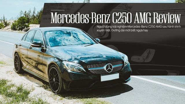Người dùng trải nghiệm Mercedes-Benz C250 AMG sau hành trình xuyên Việt: Đường dài mới biết ngựa hay