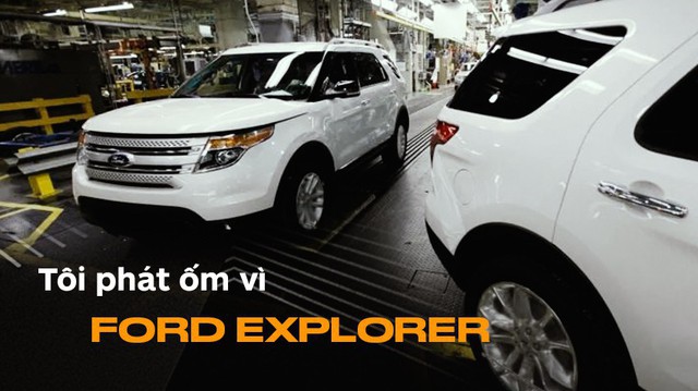 'Tôi phát ốm vì Ford Explorer' và câu chuyện đằng sau ít người biết đến