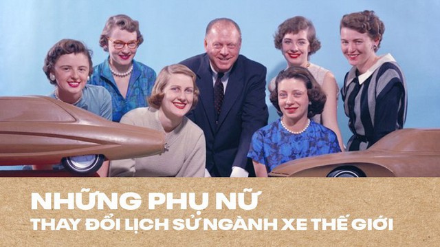 Từ công cụ PR, 6 phụ nữ này chứng minh với cả thế giới họ thiết kế xe tốt hơn cả đàn ông, tạo nên quy chuẩn trên nhiều xe hơi ngày nay
