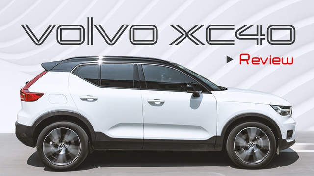 Đánh giá Volvo XC40: Đừng nghĩ đây chỉ là mẫu xe an toàn