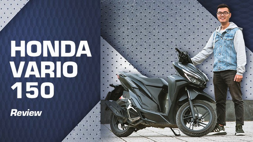 Đánh giá Honda Vario 150: Hoá ra đây chính là lý do vì sao người ta mong chờ Honda Air Blade 150 đến vậy