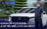 [Trên Ghế 30] Honda CR-V: Khi nhu cầu của cả bố, mẹ và con cái đều có thể đáp ứng