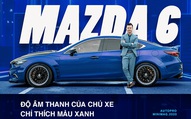 Người dùng Mazda6 sau 2 năm độ loa tới nỗi thợ phải sợ: Học phí hơn 200 triệu, bắt Grab đi làm và lời khuyên tránh ‘hố vôi’ thời gian, tiền bạc