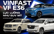 VinFast VF e36 trông thế nào khi đặt cạnh Escalade và Navigator: Đẹp chuẩn SUV Mỹ, không thua kém về công nghệ và sức mạnh