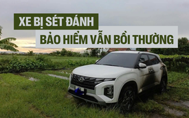 Vụ Hyundai Creta bị sét đánh, chuyên gia bảo hiểm nhận định: Chủ xe vẫn được bồi thường