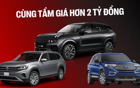 Cùng giá hơn 2 tỷ đồng, chọn Lynk & Co 09, Ford Explorer hay VW Teramont, bảng này cho thấy sự chênh lệch lớn từ công nghệ tới tiện nghi nội thất