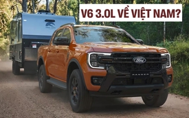 Tín hiệu này cho thấy Ford Everest, Ranger bản máy dầu 3.0L sáng cửa về Việt Nam
