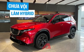 "Mượn đồ" Toyota là có thể ra xe ầm ầm, nhưng Mazda lại bất ngờ hoãn ra mắt CX-5 Hybrid và đây là lý do