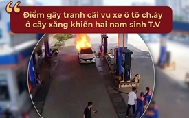 “Làm rõ ẩn ý” tài xế không mở cửa cứu hai sinh mạng trong vụ cháy xe ô tô ở cây xăng