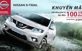 Mua Nissan X-Trail trong tháng 2 được "hời" 100 triệu Đồng