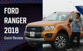 Trải nghiệm nhanh Ford Ranger Wildtrak 2018: Dễ hiểu tại sao là vua phân khúc bán tải