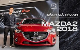 Đánh giá nhanh Mazda2 2018: Nước sơn mới đẹp, nội thất cao cấp bậc nhất phân khúc