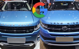 Đến Google còn không phân biệt nổi đâu là ô tô Trung Quốc nhái, đâu là xe sang “xịn”