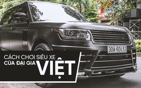 Những phong cách chơi xe "khủng" khác người của đại gia Việt