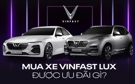 Mua xe VinFast Lux được ưu đãi những gì?