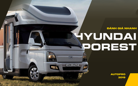 Đánh giá nhanh: 'Biệt thự di động' Hyundai Porest được phát triển dựa trên xe tải 1 tấn Hyundai Porter