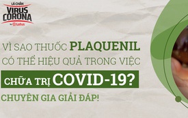 Chuyên gia giải đáp: Vì sao thuốc Plaquenil có thể hiệu quả trong việc chữa trị Covid-19?