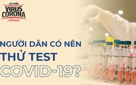 PGS.TS.BS Nguyễn Lân Hiếu giải đáp thắc mắc: Người dân có nên thử test Covid-19?