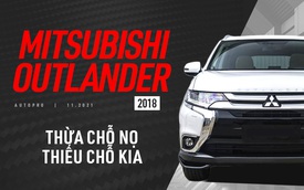 Người dùng đánh giá Mitsubishi Outlander 2018: 'Quá lành và rộng cho gia đình, nhưng còn một số điểm chưa phù hợp Việt Nam'