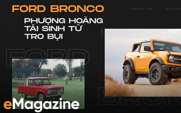 Hành trình của ‘ngựa hoang’ Ford Bronco: Từ huy hoàng tới quan hệ ít biết với Explorer, Ranger rồi sụp đổ và hồi sinh thành bom tấn