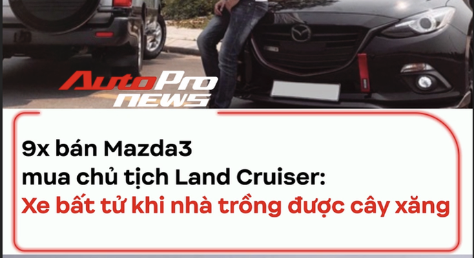 9x bán Mazda3 mua Land Cruiser 2004: Xe bất từ khi nhà trồng được cây xăng