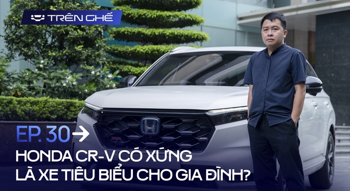 [Trên Ghế 30] Honda CR-V: Khi nhu cầu của cả bố, mẹ và con cái đều có thể đáp ứng