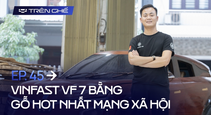 [Trên Ghế 45] Cha đẻ VinFast VF 7 bằng gỗ: Chi phí hết 100 triệu nhưng không đắt bằng chất xám và công sức 12 tiếng/ngày trong hơn 2 tháng