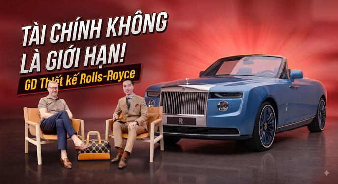 12 phút độc quyền với Giám đốc thiết kế Rolls-Royce: Việt Nam và những chuyện chưa kể về cá nhân hóa cho giới siêu giàu toàn cầu
