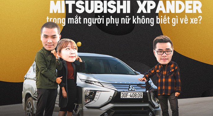 Sẽ thế nào khi Mitsubishi Xpander đối diện với người phụ nữ không biết gì về xe?
