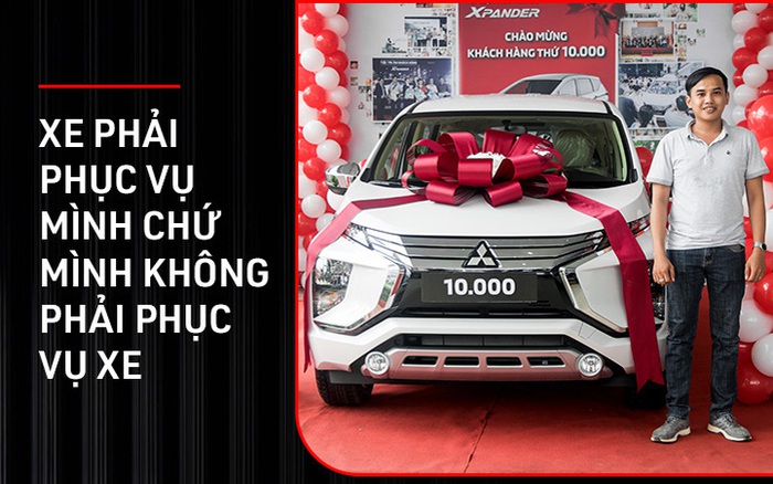 Người Việt Mua Mitsubishi Xpander Thứ 10.000: 'Thông Minh Là Mua Xe Phục Vụ  Mình Chứ Không Phải Lo Giữ Giá Hay Không'
