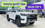 ‘Hilux muốn chắc chắn top 2 bán tải Việt Nam, chỉ cần Toyota quyết tâm’